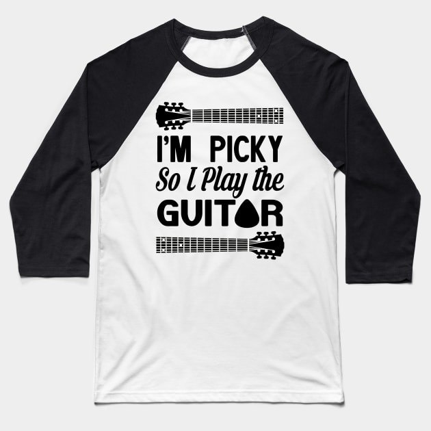 I'M PICKY SO I PLAY THE GUITAR Baseball T-Shirt by BG305